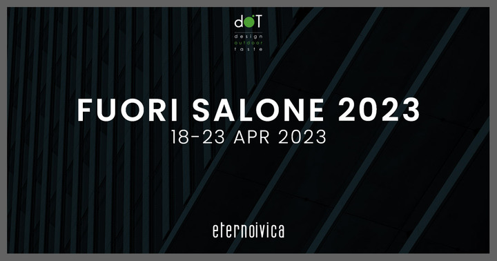 dOT Design Outdoor Taste - Eterno Ivica per Fuori Salone 2023! dOT Design Outdoor Taste - Eterno Ivica per Fuori Salone 2023!